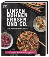 Linsen, Bohnen, Erbsen und Co.: Das Hülsenfrüchte-Kochbuch: 150 kreative Rezepte mit Proteinpower