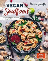 Vegan Soulfood: 100 wunderbare Gerichte, die glücklich machen. Spiegel-Bestseller-Autori